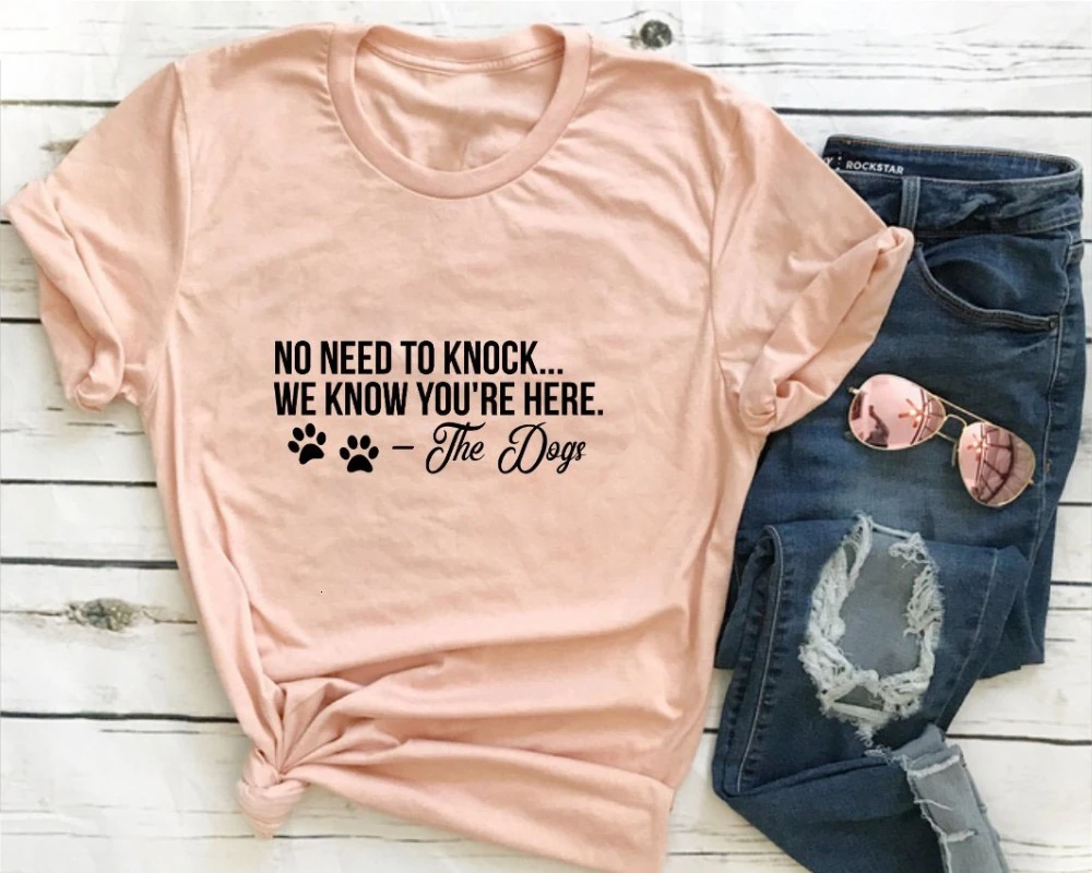 

No Need To Knock We Know You Are Here T Shirt the dogs women fashion paw graphic funny tumblr slogan hipster tees tops K792