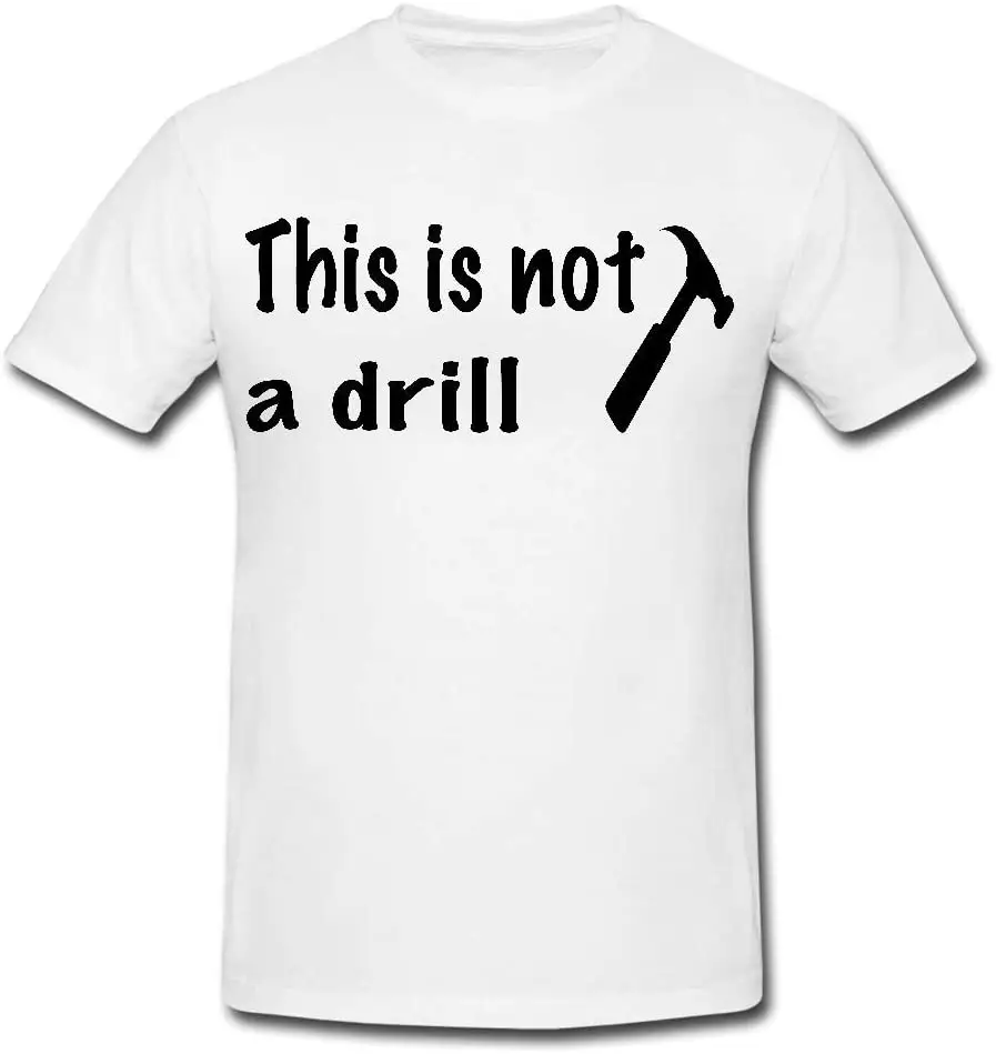 

THIS IS NOT A DRILL Funny Mens or Lady Fit T Shirt T-Shirt Funny Gift