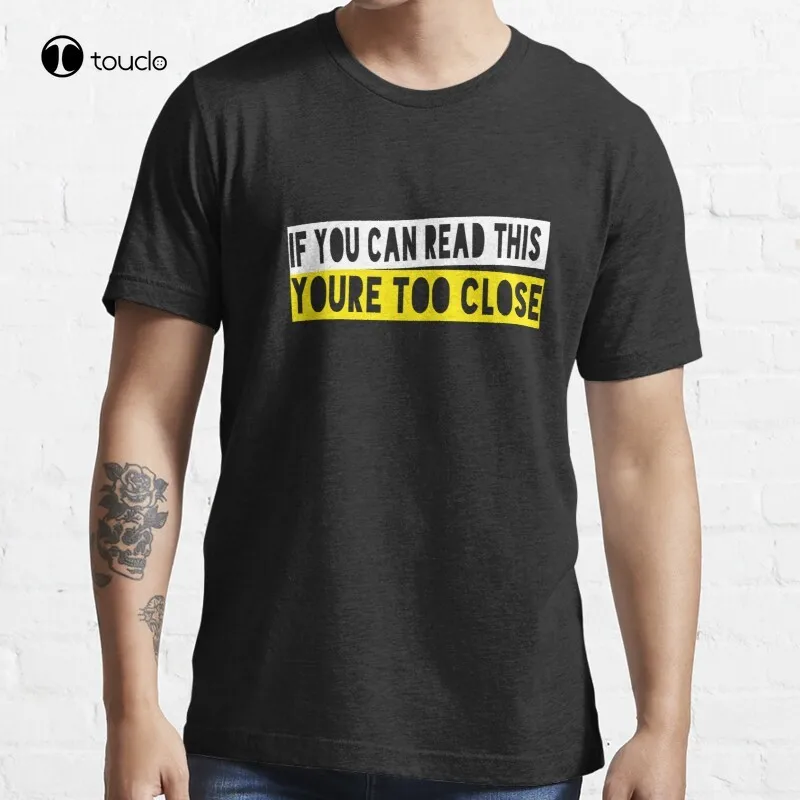 

If You Can Read This You'Re Too Close T-Shirt Cotton Tee Shirt