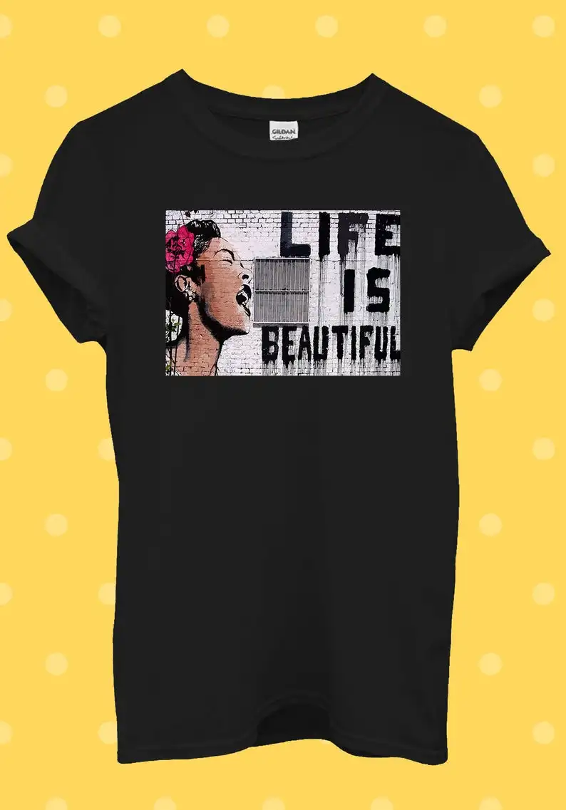 

Banksy Life is Beautiful Street Art T Shirt Men Women Unisex Baggy Boyfriend Oversized t-shirt