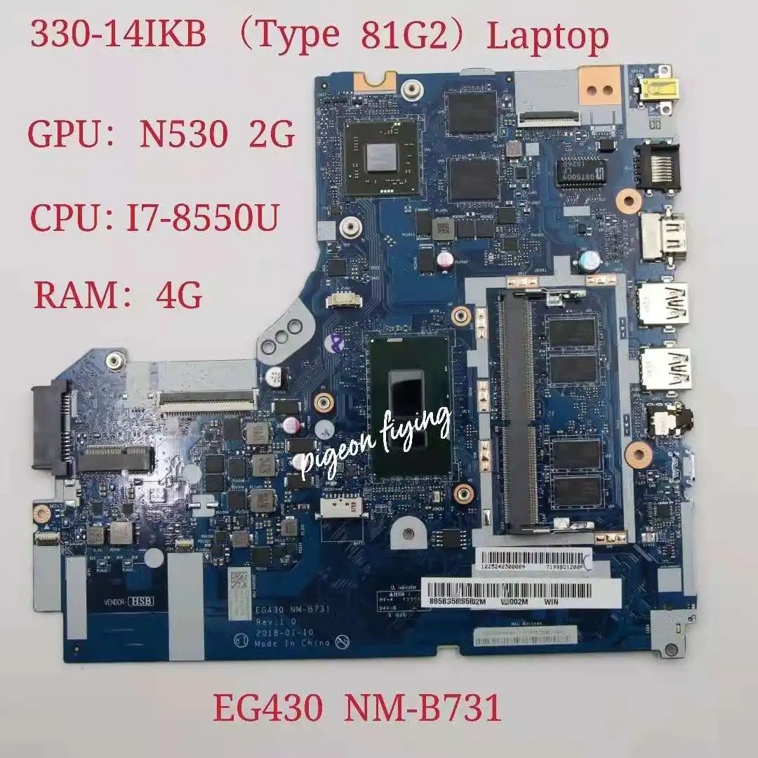 

EG430 NM-B731 for Lenovo Ideapad 330-14IKB ) Laptop Motherboard CPU: I7-8550U GPU:N530 2G RAM:4G FRU:5B20R16824 5B20R16809