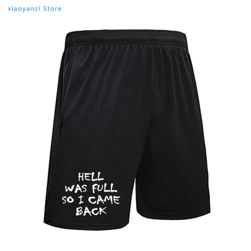 

HELL WAS FULL so i came back men sports pants Casual Funny shorts For boys running short pant Hipster Tumblr tops-100