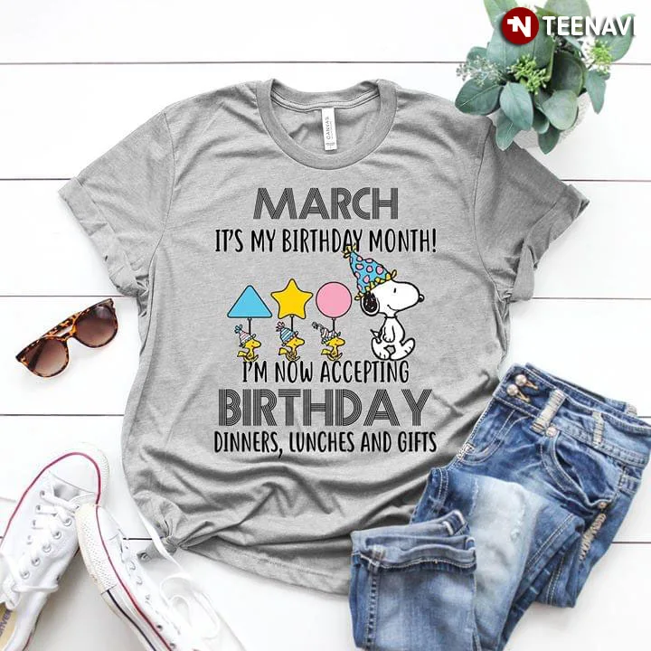 March it My Birthday Month Snoopy я принимаю обеды на день рождения и подарочные футболки |