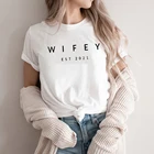 Wifey Est 2021 футболка Wifey рубашка свадебный подарок на свадьбу футболки уличная одежда женский топ летние женские повседневные футболки