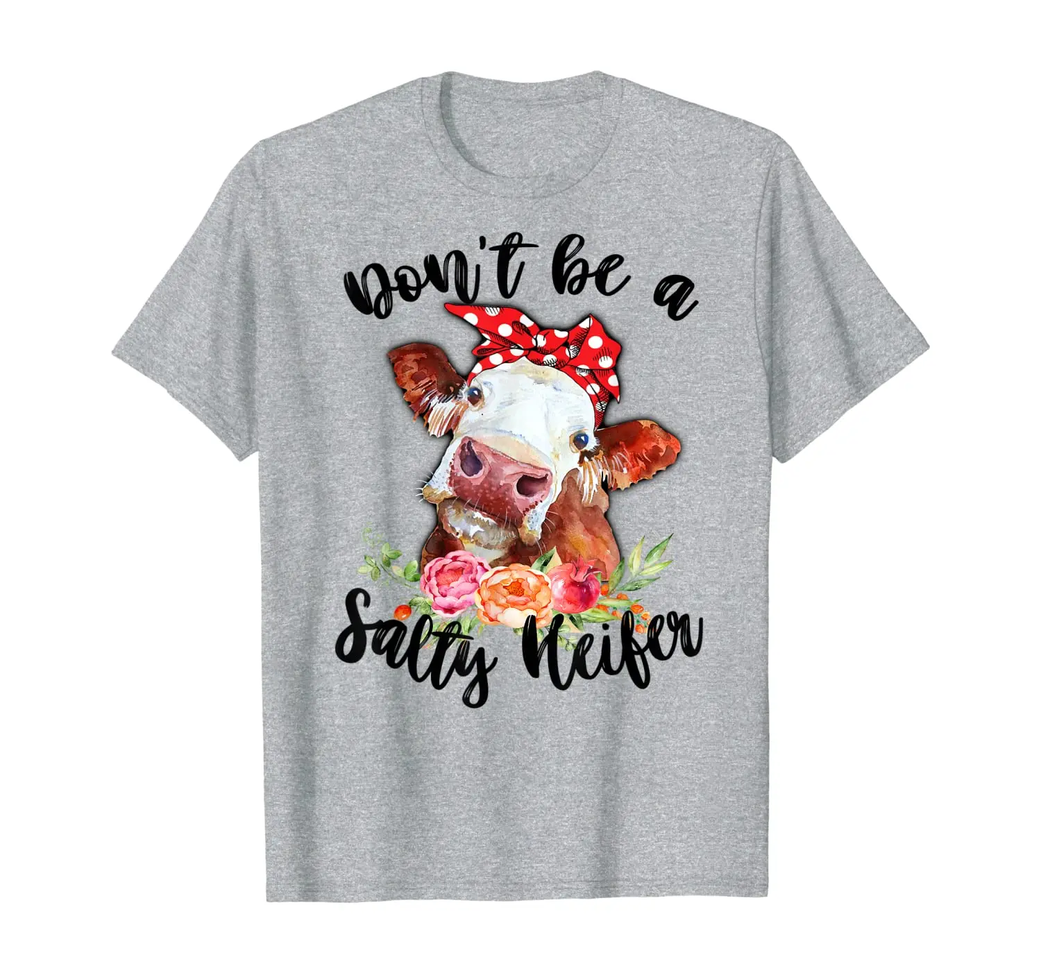 

Funny Cow Bandana Don't Be A Salty Heifer Floral Farmer Gift T-Shirt