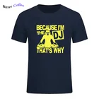 Горячая Распродажа забавная Мужская футболка с надписью Потому что я диджей, с принтом Вот почему, футболки в стиле хип-хоп, мужские хлопковые футболки с коротким рукавом, мужские Топы И Футболки