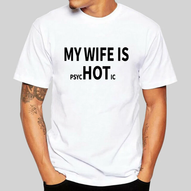 

My Wife Is Psychotic Adult Humor Graphic Novelty Sarcastic Funny T Shirt Hot Wife T-shirt Summer Short Sleeve Tshirt for Men