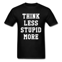 printed short sleeve t shirt father day funny crewneck 100 cotton t shirt men t shirts think less stupid more free delivery