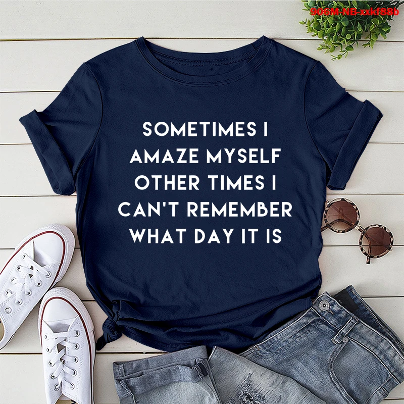 

SOMETIMES I AMAZE MYSELF OTHER TIMES I Vintage Letter Print Casual T Tee Womens Tshirt Female Shirt Clothes Top Graphic T-shirt