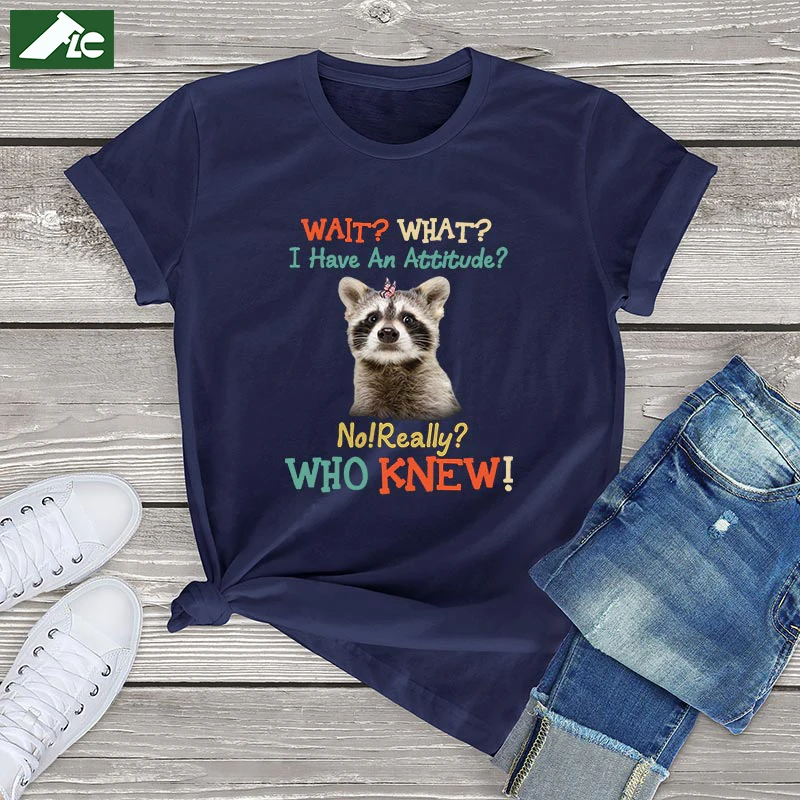 

Waits What I Have An Attitude No Really Who Knew kawaii women t shirt 2021 Racoon harajuku t shirt women oversized blouse top