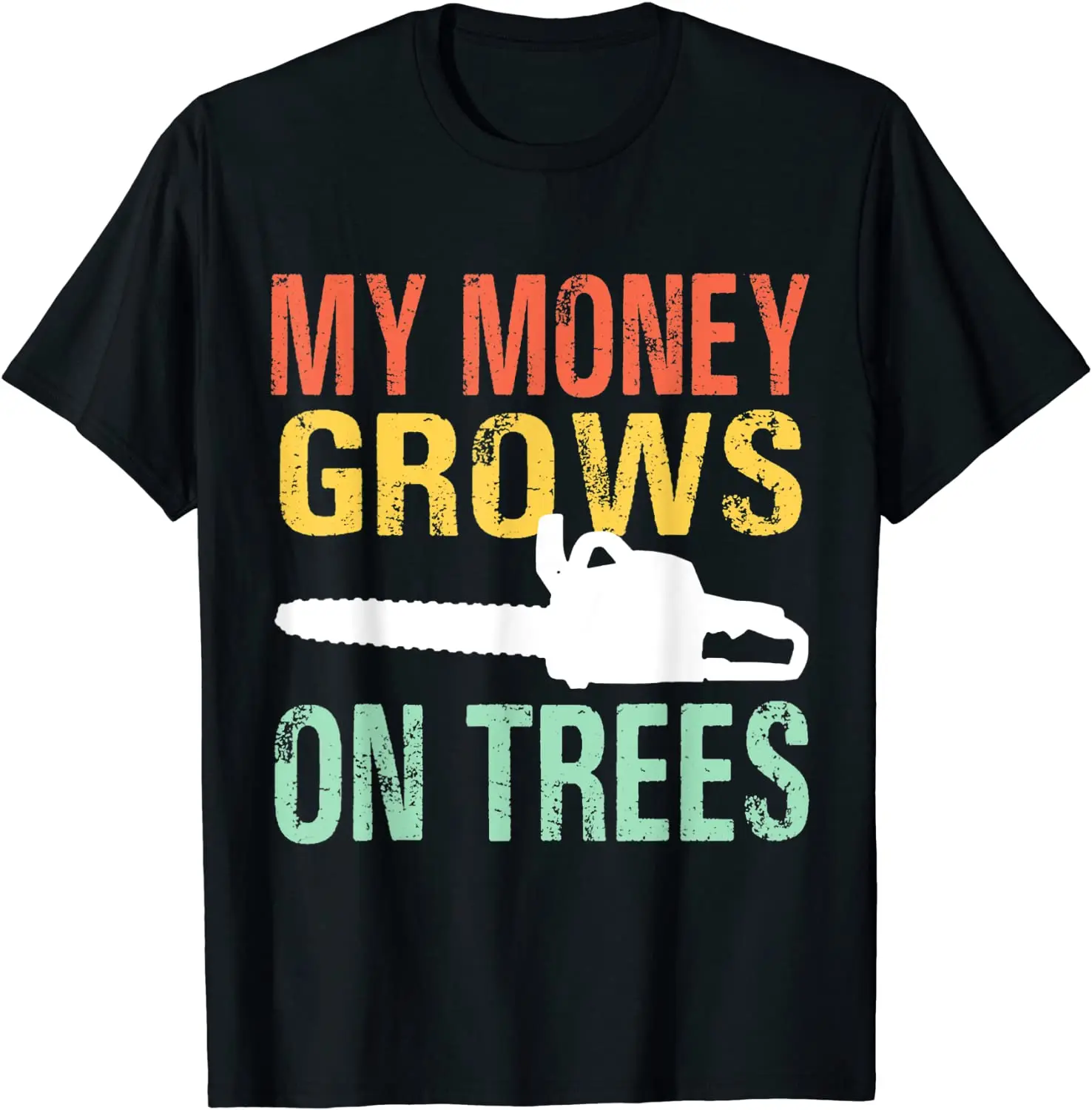 

My Money Grows On Trees Chainsaw Wood Cutting Axe T-Shirt