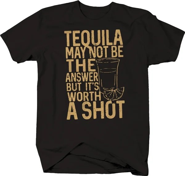 

Tequila Not the Answer Worth A Shot Funny Drinking T-Shirt