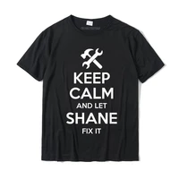 shane fix quote funny birthday personalized name gift idea t shirt cotton mens tops tees leisure tshirts normal discount