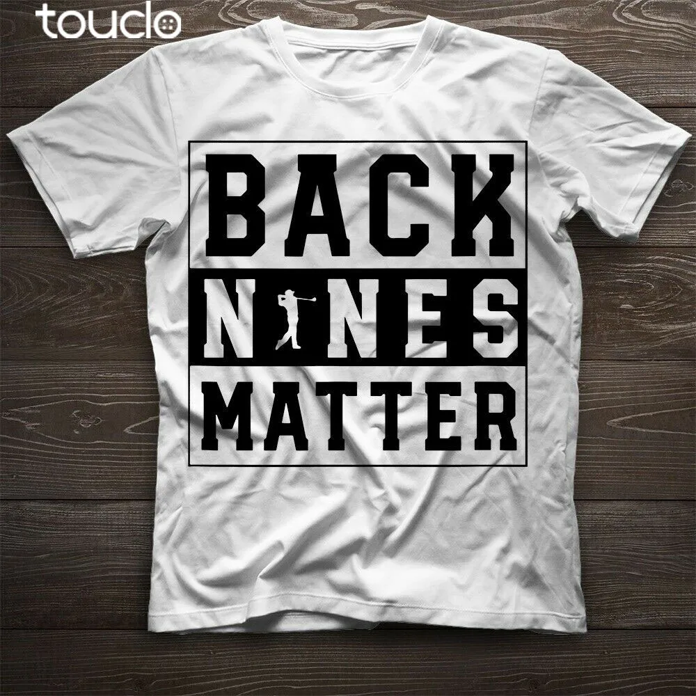 

Golf Golfer Back Nines Matter Funny Men Women T-Shirt White