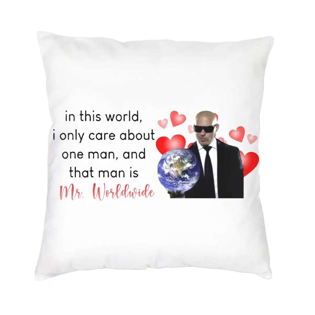 

In This World I Only Care About One Man And That Man Is Mr. Worldwide Pillowcase Soft Cushion Cover Gift Pillow Case Cover