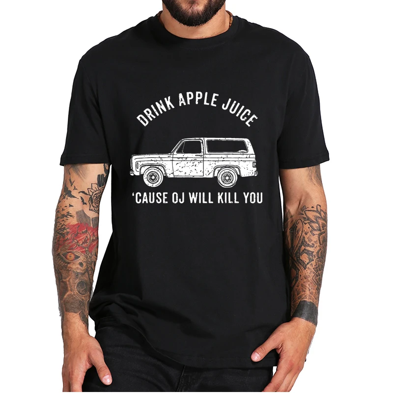 

Drink Apple Juice Because OJ Will Kill You Funny T-Shirt Novelty Comfortable Casual Men's T Shirts 100% Cotton EU Size