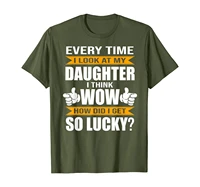i look at my daughter i think i lucky fathers day tshirt