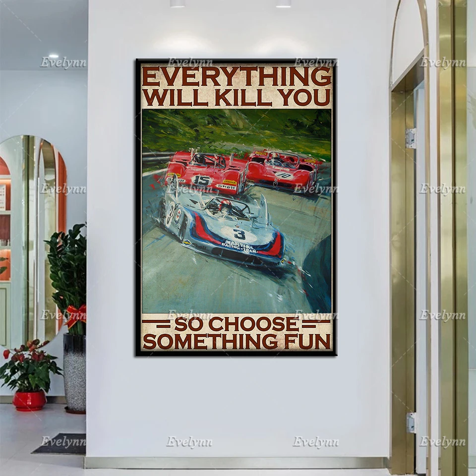 

Racer Car Auto Racing Everything Will Kill You So Choose Something Fun Retro Poster Wall Art Prints Home Decor Canvas UniqueGift