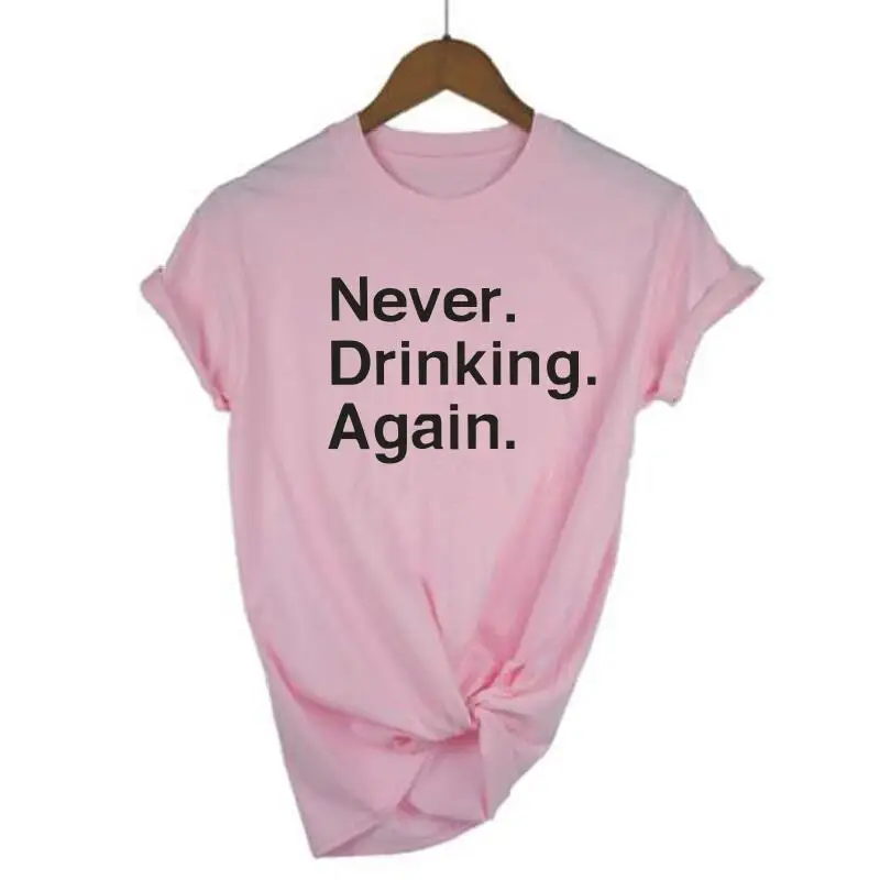 Женская футболка с надписью никогда не пить снова Повседневная забавная