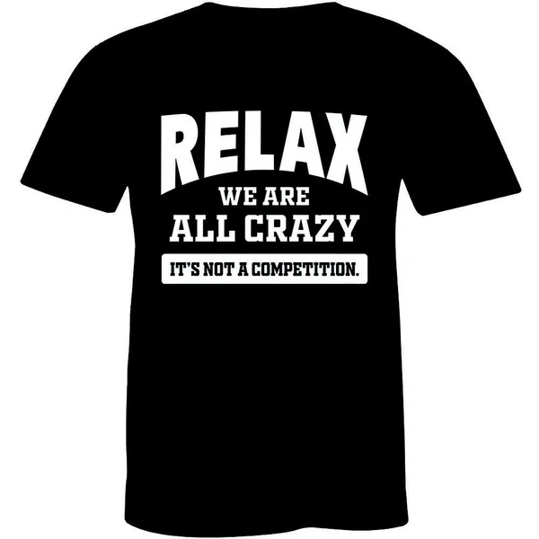 

Relax We Are All Crazy It's Not A Competition Men's Premium T-shirt Tee
