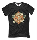 Футболка Born To Serve (Отдых и хобби)