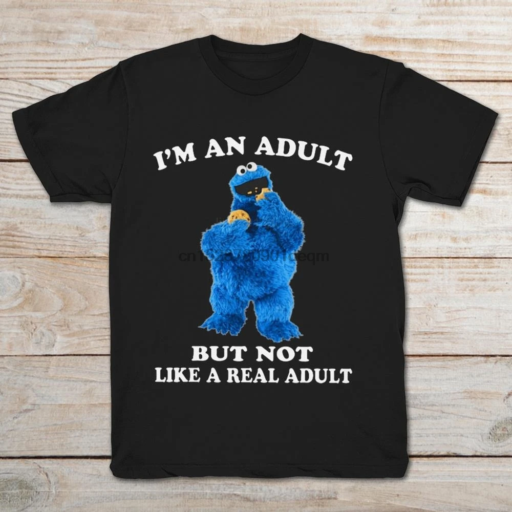 

Brand Cookie Monster Im An Adult But Not Like A Real Adult 2019 Summer Menshort Sleeve T-Shirt