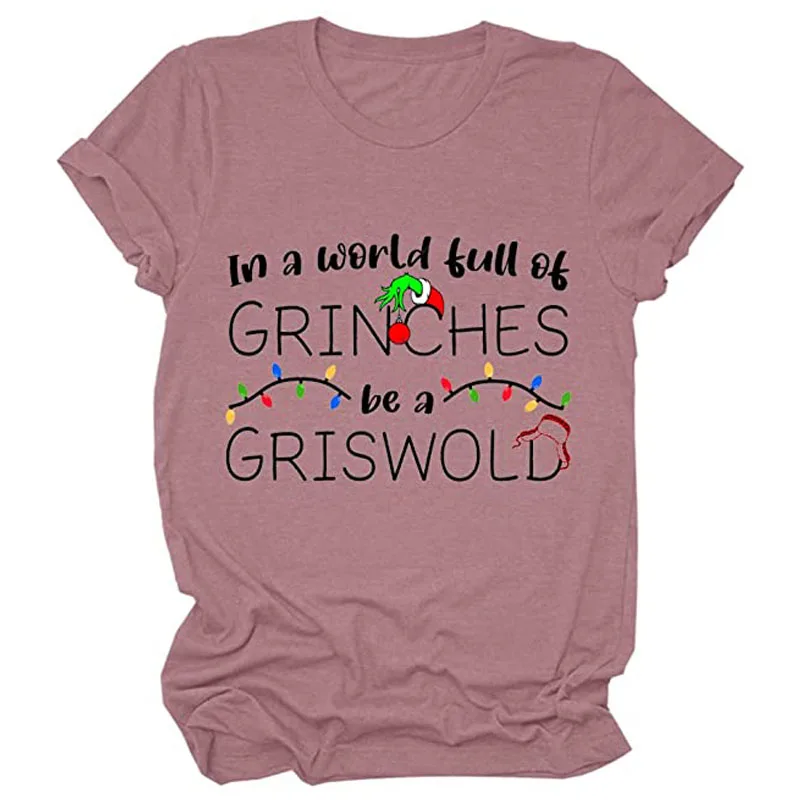 

In A World Full of Grinches Be A Griswold Christmas Vacation T Shirt Womens Funny Saying Graphic Tee Casual Loose Top