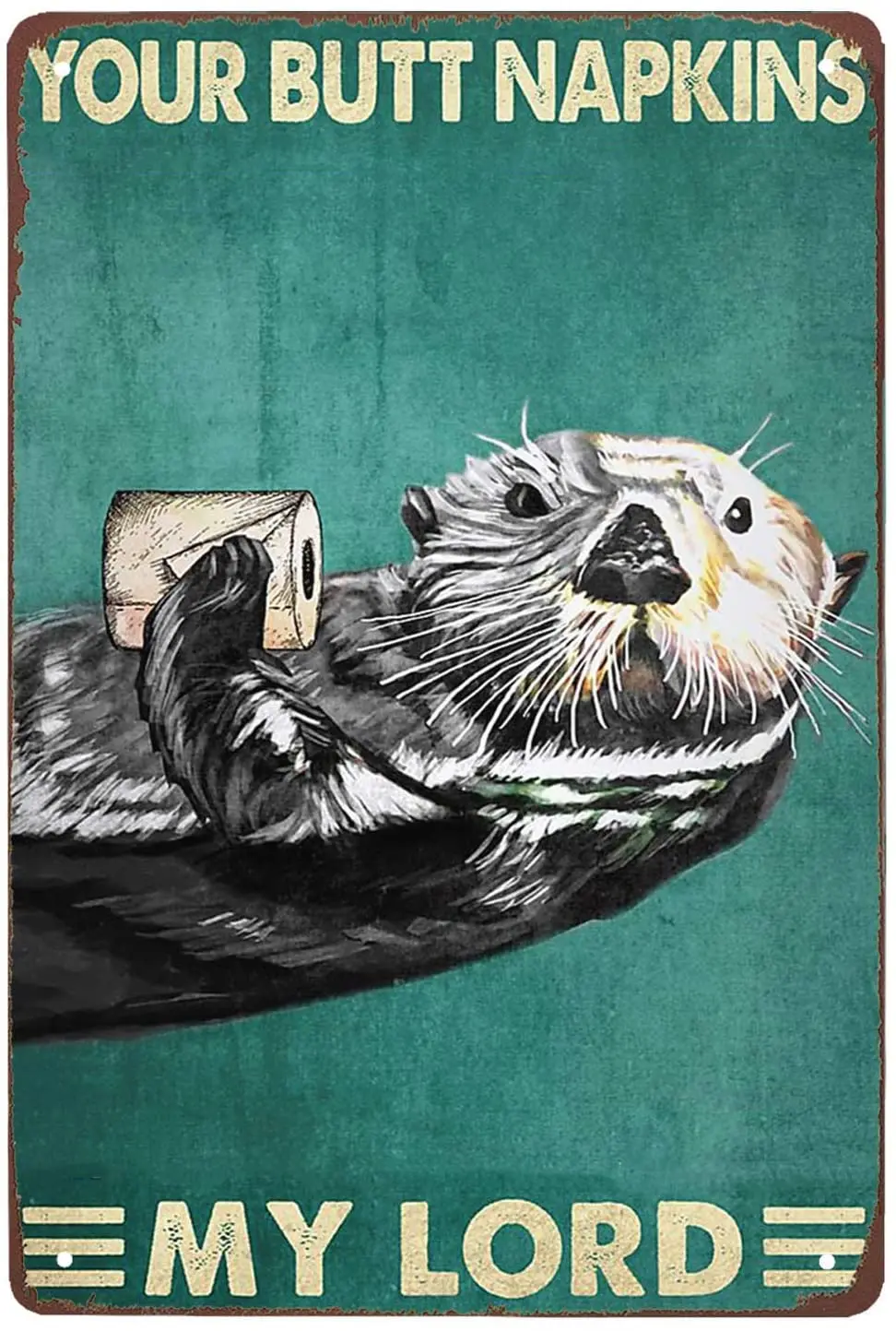 

Your Butt Napkins My Lord Otters with Toilet Paper Roll Tin Sign Vintage Sign for Home Toilet Bathroom Coffee Wall Decor 8x12in