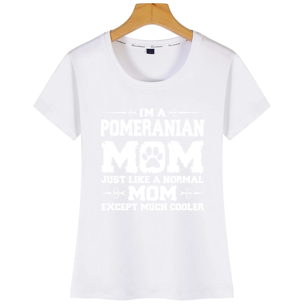 Tops T Shirt Women Im Pomeranian Mom Just Like Normal Except Much Kawaii Inscriptions Short Tshirt