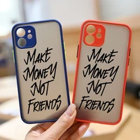 make money not friends pattern matte shockproof phone cover case for iphone 11 12 13 pro max mini x xs xr 6 6s 7 8 plus se2
