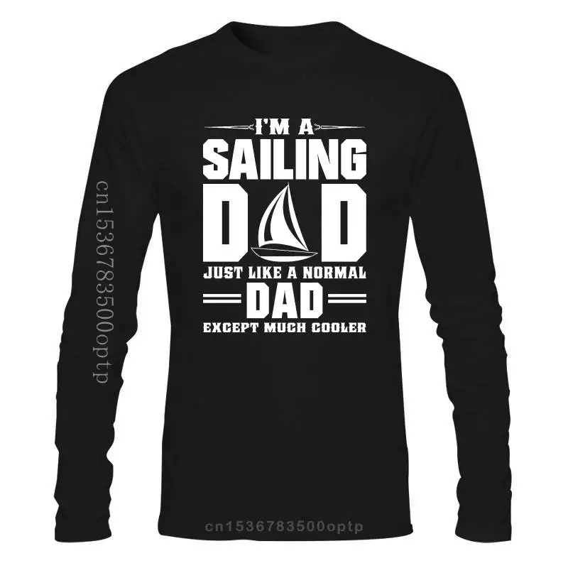 

New Mens I'M A Sailings Dad Like Normal Dad Only Cooler T Shirt Shirt Casual Men Clothing Sleeves Cotton T Shirt Fashion 018236
