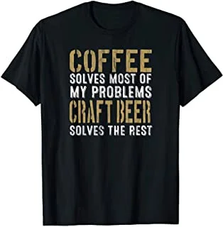 

Funny Coffee Solves Problems Craft Beer The Rest Graphic T-Shirt
