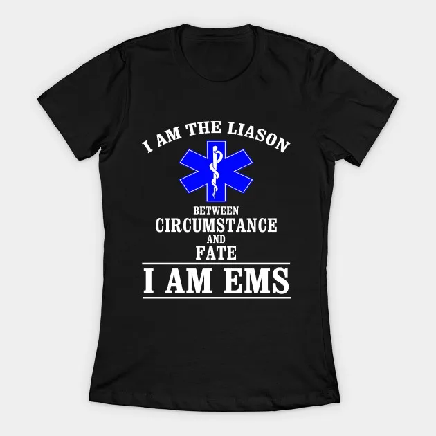 

EMS Liason Between Circumstance and Fate I Am EMS Women's T-Shirt