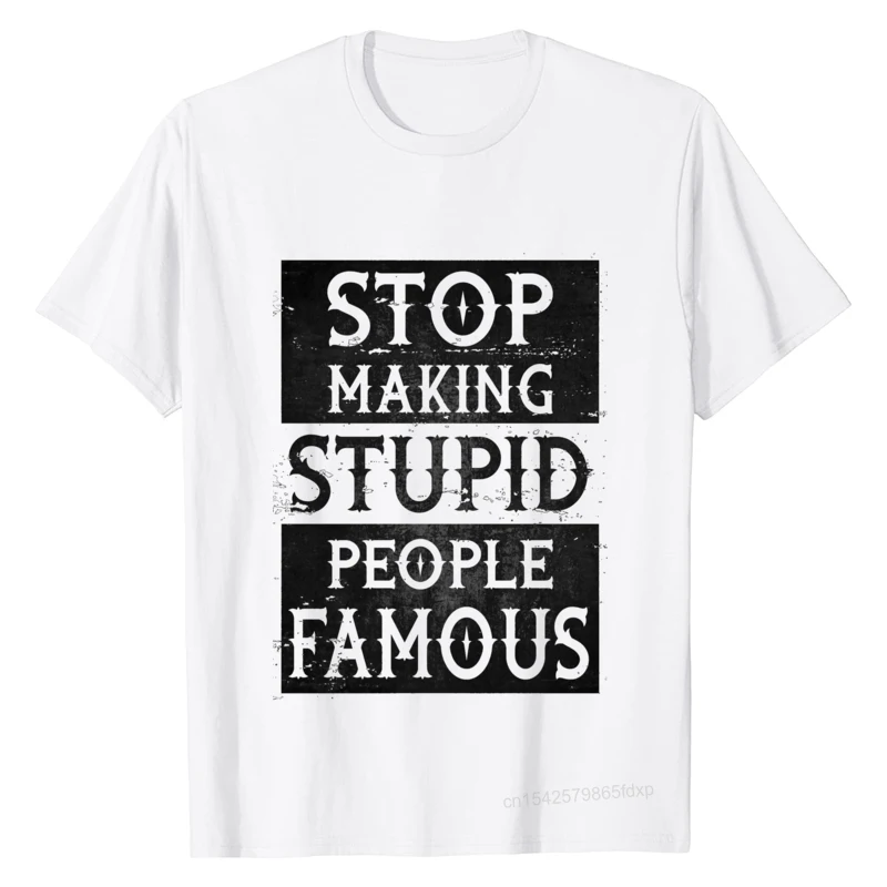 

Fashionable Men T Shirt Stop Making Stupid People Famous Men's T-Shirt Camisetas Pure Cotton Slim Fit Youth Men's T Shirt