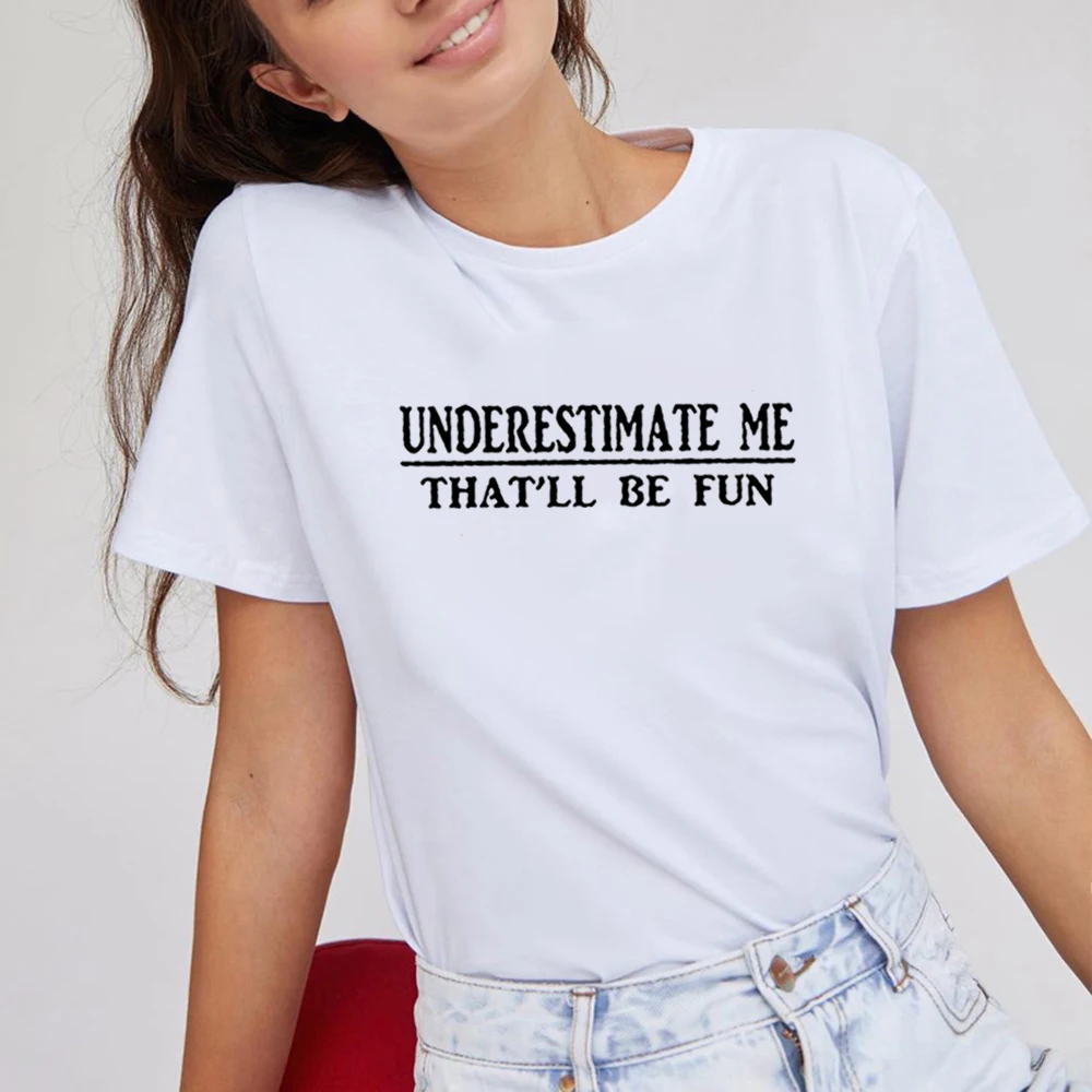 

Underestimate Me Be Fun T Shirts Women Cotton Summer Short Sleeve O-neck T Shirt Femme Casual Tshirt Women Loose Camiseta Mujer
