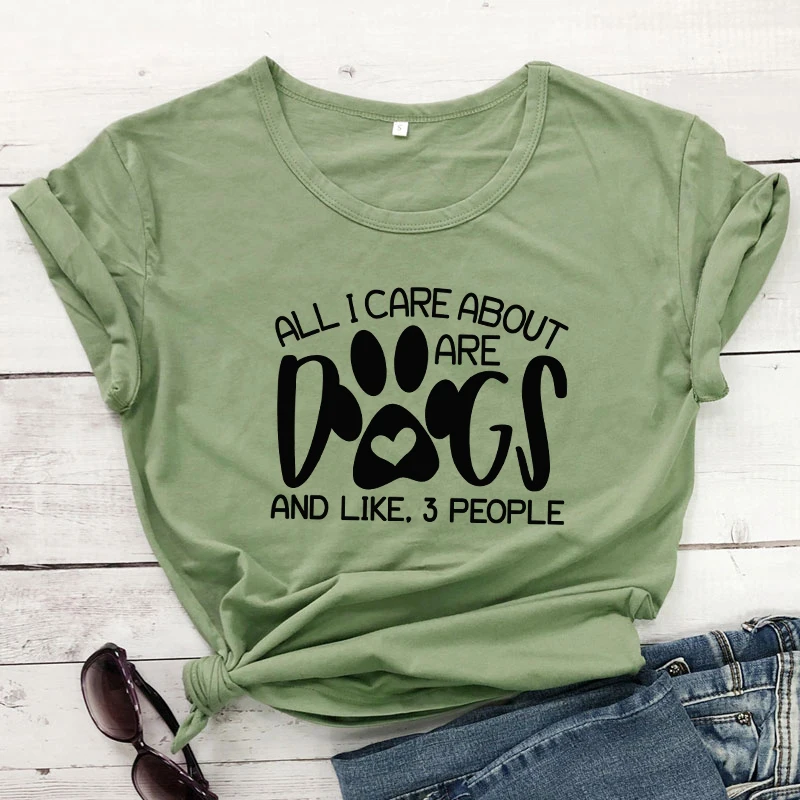 

All I Care about Are Dogs and like 3 people Mom Mama Shirt Cotton Women Tshirt Funny paw graphic Short Sleeve Tops O Neck Tees