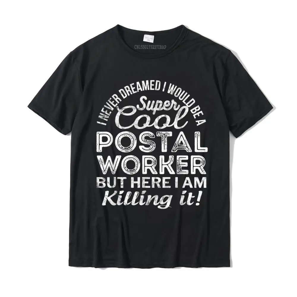 Postal Worker T-Shirt Funny Gift For Workers TShirt Funky Mens T Shirt Casual Tops Tees Cotton Fashionable |