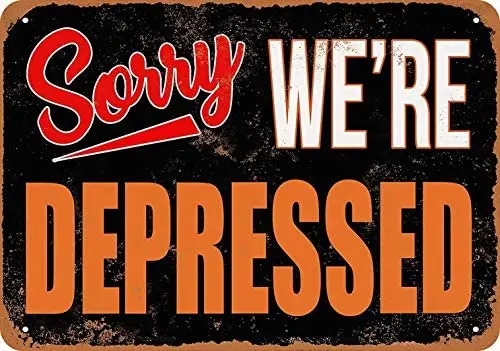 

Metal Sign - Sorry, We're Depressed - Vintage Bar Wall Decorative