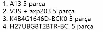 

5pcs for each V3S AXP203 A13 K4B4G1646D-BCK0 H27UBG8T2BTR-BC (SY8009AAAC 50pcs)