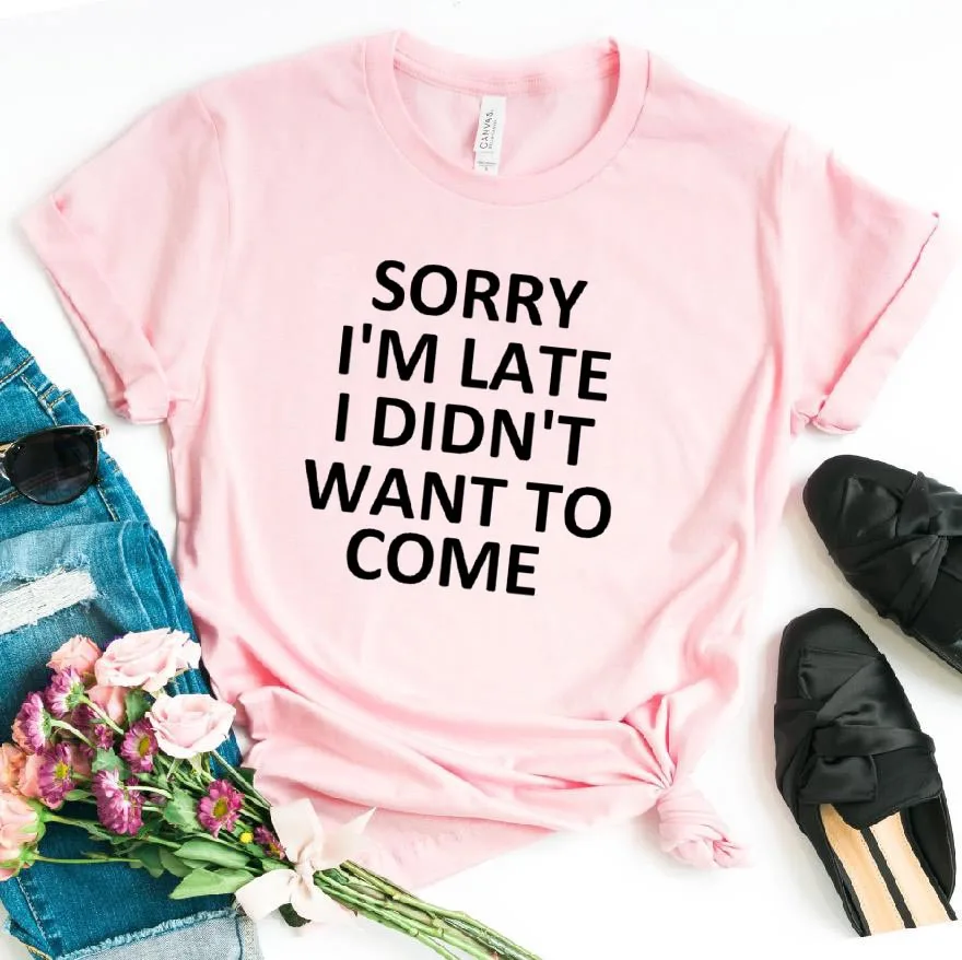 Женская футболка с принтом "sorry i'm late i Not want to Go", хлопковая Повседневная забавная футболка для женщин, топ, хипстерская футболка, Прямая поставка, T-21 - Цвет: Розовый