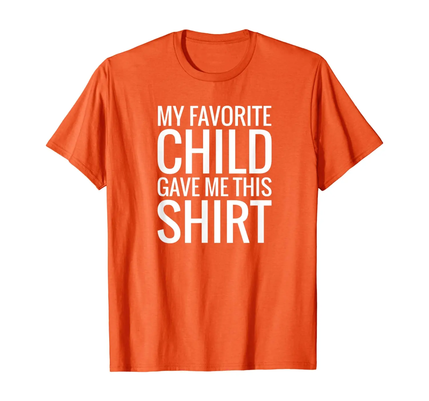 

My Favorite Child Gave Me This Shirt Gift for Parent Mom Dad T-Shirt