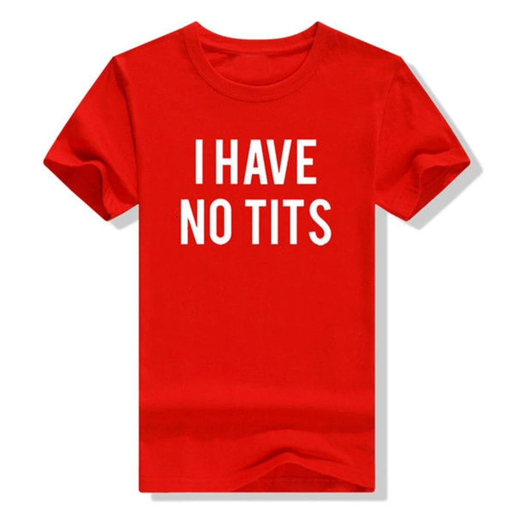 

I HAVE NO TITS Letter Print T Shirt Women Short Sleeve O Neck Tshirt Summer Fashion Women Tee Shirt Tops