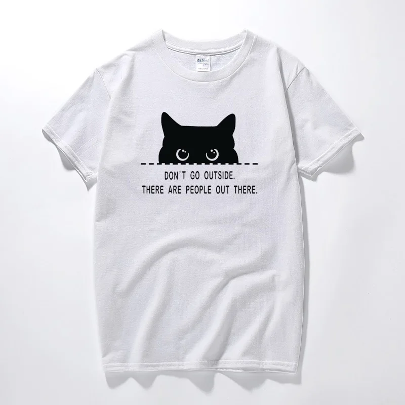 

Don't Go Outside There Are People Out There Funny Cat Tee Men's Cotton T-Shirt New Cool Streetwear Camisetas Unisex T shirts