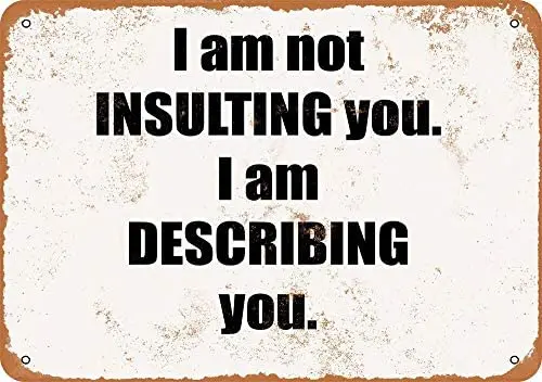 

I Am Not Insulting You I Am Describing You Vintage Metal Sign