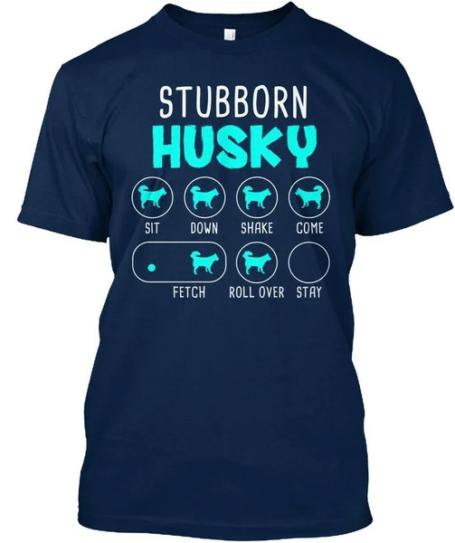 

Stubborn Husky Dog - Sit Down Shake Come Fetch Standard Unisex T-shirt (S-5XL)