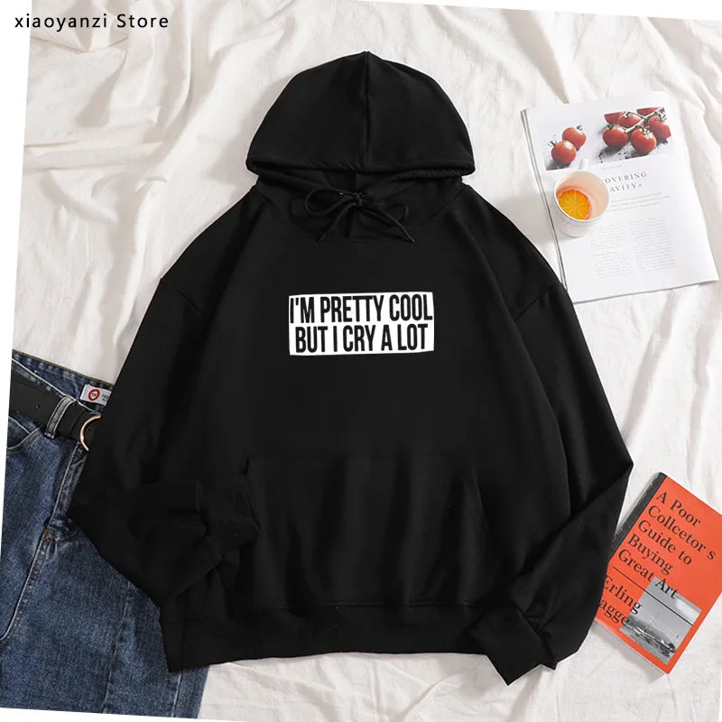 

I'm Pretty Cool But I Cry A Lot hoodies Black Fashion Funny Slogan Womens Girls Sassy Cute Ladies Tumblr Grunge sweatshirts