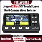 Мультиформат видеомикшер Feelworld livepro L2 Plus, коммутатор 5,5 дюйма, сенсорный монитор, USB3.0 APP PTZ управление камерой, вырез зеленого экрана