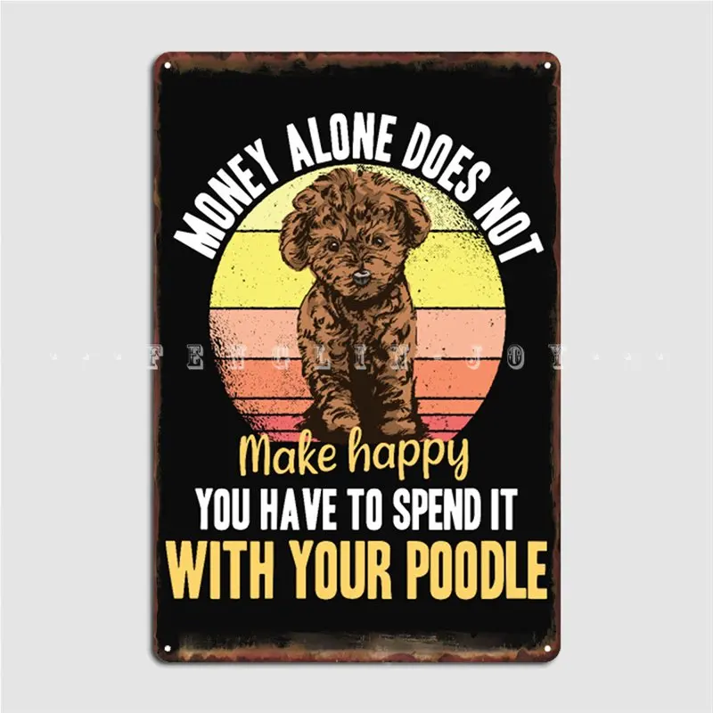 Make Happy It With You Poodle Dog Metal Sign Garage Decoration Funny Club Party Pub Garage Tin Sign Poster