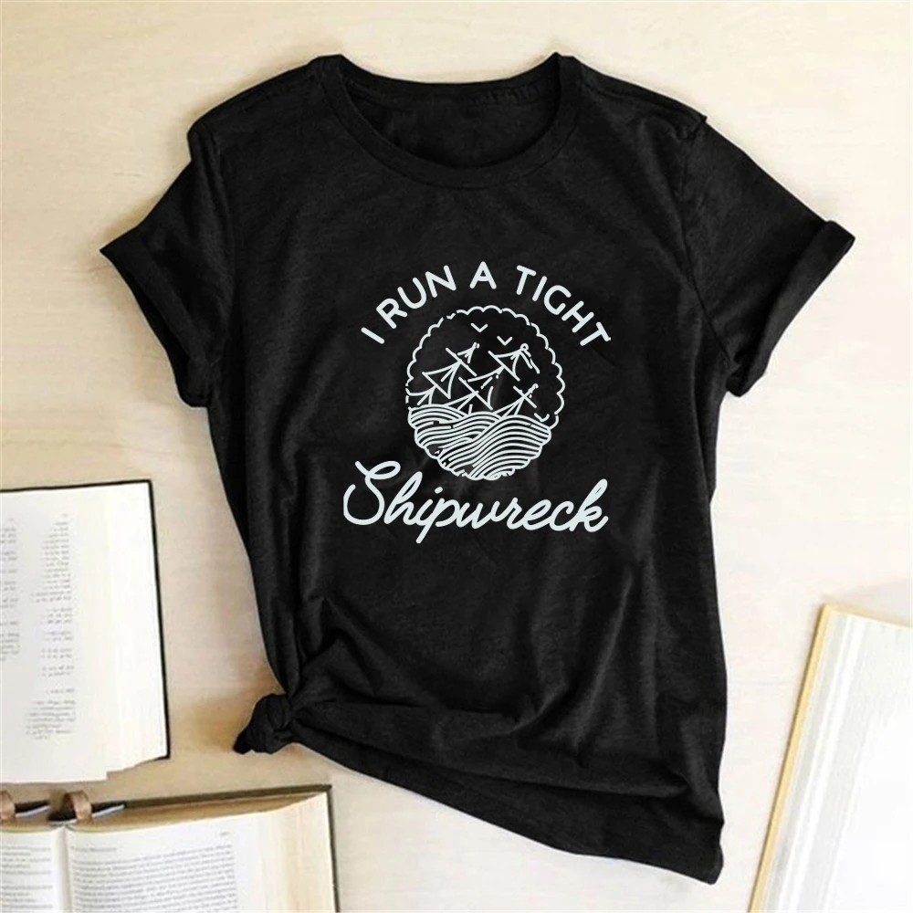 

I Run A Tight Shipwreck Printing T-shirts Women Summer Ladies Tops Aesthetic Shirts for Women Graphic O Neck Ropa De Mujer