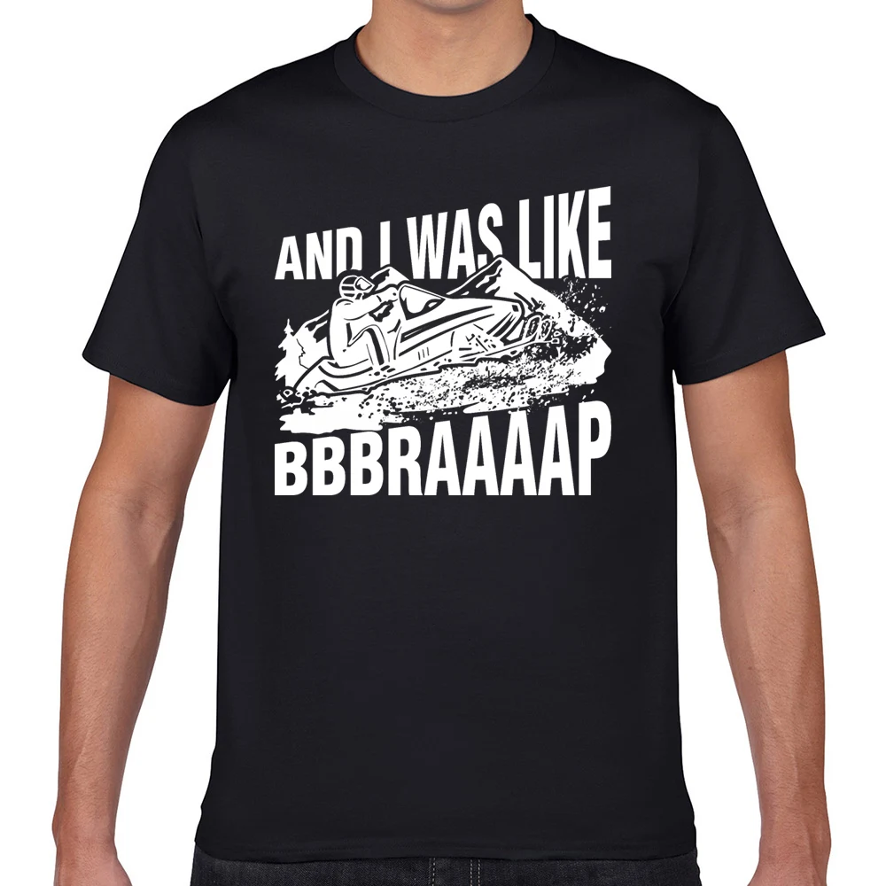 

Tops T Shirt Men snowmobile and i was like bbbraaaap Hip Hop Vintage Geek Cotton Male Tshirt fa005